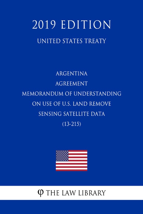Argentina - Agreement Memorandum of Understanding on Use of U.S. Land Remove Sensing Satellite Data (13-215) (United States Treaty)