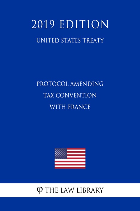 Protocol Amending Tax Convention with France (United States Treaty)