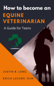How to Become an Equine Veterinarian - Justin B. Long & Erica Lacher, DVM