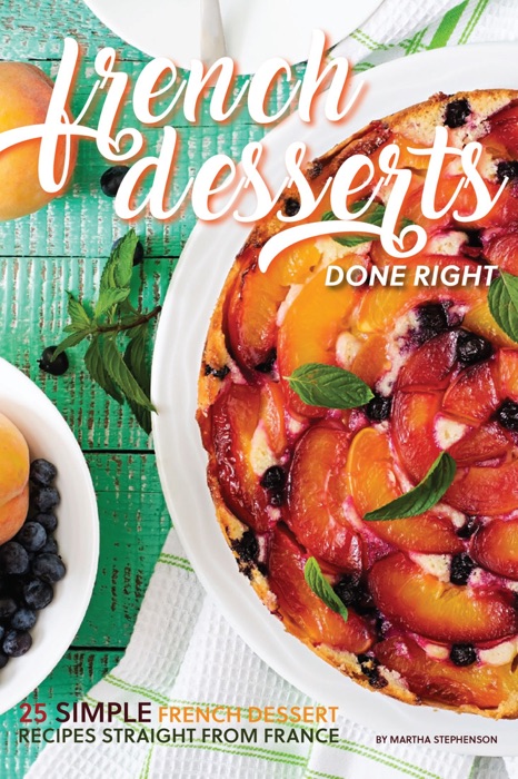 French Desserts Done Right: 25 Simple French Dessert Recipes Straight From France