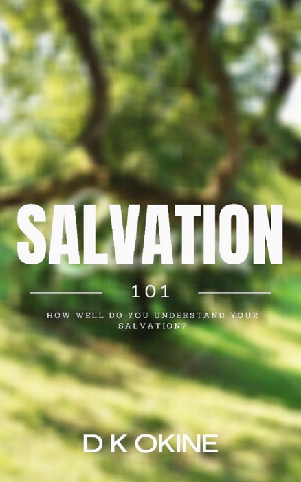 Salvation 101: What Most People Don't Know About Salvation