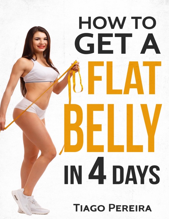 How to Get a Flat Belly In 4 Days