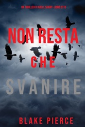 Download Non resta che svanire (Un thriller di Adele Sharp—Libro Otto)