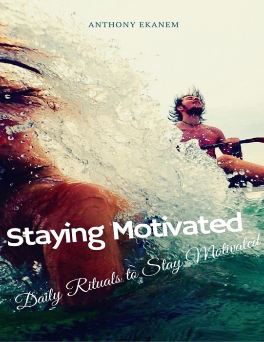 Staying Motivated: Daily Rituals to Stay Motivated