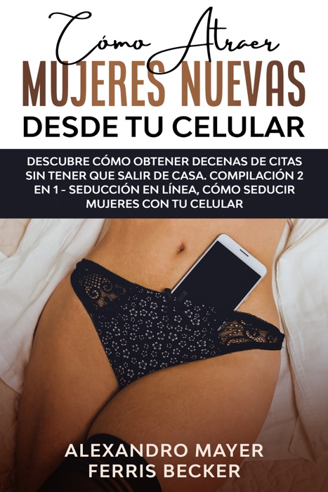 Cómo Atraer Mujeres Nuevas Desde tu Celular