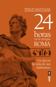 24 horas en la antigua Roma - Philiph Matyszak