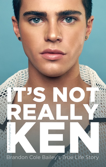 It's Not Really Ken: Brandon Cole Bailey's True Life Story