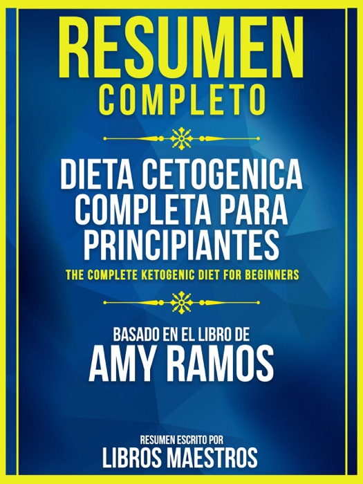 Resumen Completo: Dieta Cetogenica Completa Para Principiantes (The Complete Ketogenic Diet For Beginners) - Basado En El Libro De Amy Ramos