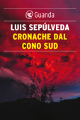 Cronache dal Cono Sud - Luis Sepúlveda