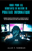 Guide Pour Les Débutants En Matière De Piratage Informatique - Alan T. Norman