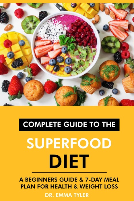 Complete Guide to the Superfood Diet: A Beginners Guide & 7-Day Meal Plan for Health & Weight Loss