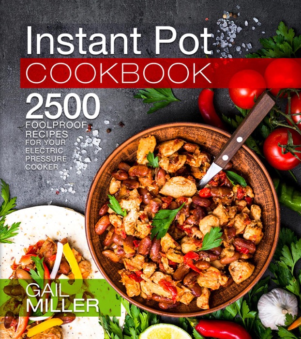 Instant Pot Cookbook: 2500 Foolproof Recipes for Your Electric Pressure Cooker