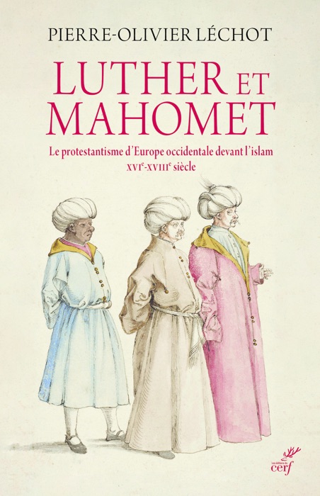 Luther et Mahomet - Le protestantisme d'Europe occidentale devant l'islam