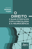 O Direito e Suas Interfaces com a Psicologia e a Neurociência - Sergio Nojiri