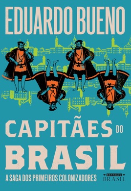 Capa do livro Capitães do Brasil: A saga dos primeiros colonizadores de Eduardo Bueno