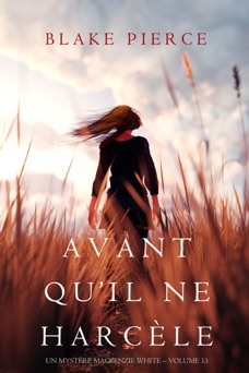 Avant Qu’il Ne Harcèle (Un Mystère Mackenzie White – Volume 13) - Blake Pierce