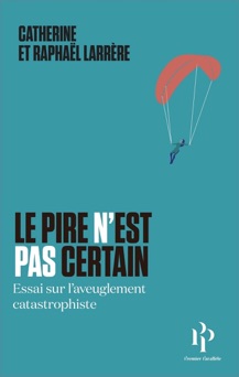 Le pire n'est pas certain - Essai sur l'aveuglement catastrophique - Catherine Larrère & Raphaël Larrère