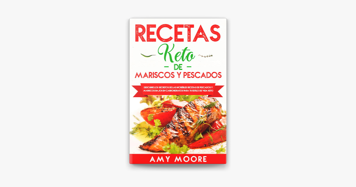 Recetas Keto de Mariscos y Pescados: Descubre los secretos de las recetas  de pescados y mariscos bajos en carbohidratos increíbles para tu estilo de  vida Keto on Apple Books