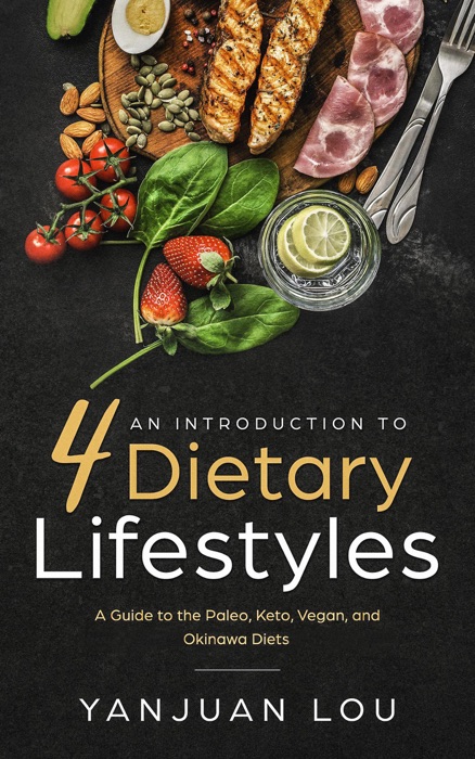 An Introduction to 4 Dietary Lifestyles - A Guide to the Paleo, Keto, Vegan and Okinawa Diets