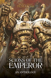 Scions of the Emperor - David Guymer, David Annandale, Guy Haley, Ian St Martin, Gav Thorpe, Darius Hinks, James Swallow & Chris Wraight by  David Guymer, David Annandale, Guy Haley, Ian St Martin, Gav Thorpe, Darius Hinks, James Swallow & Chris Wraight PDF Download