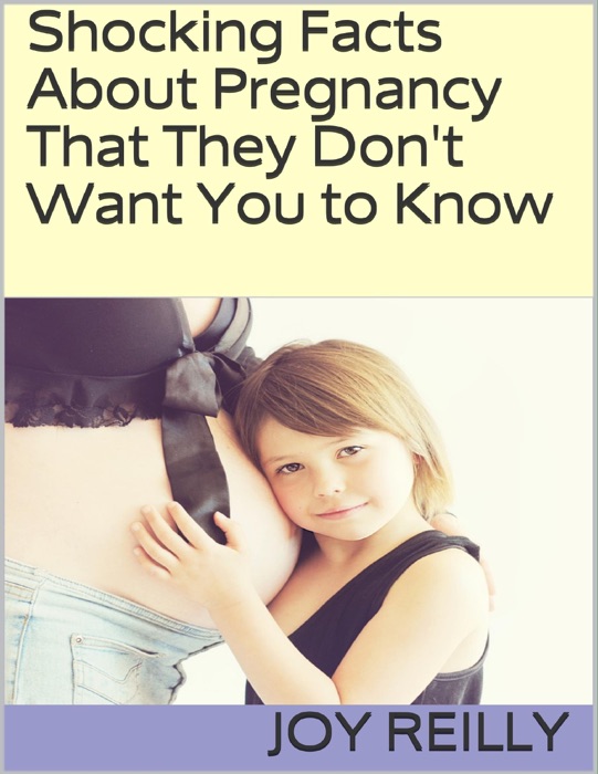 Shocking Facts About Pregnancy That They Don't Want You to Know