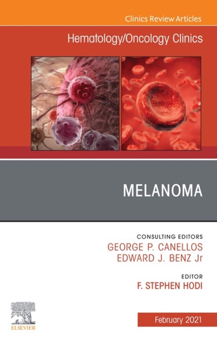 Melanoma, An Issue of Hematology/Oncology Clinics of North America, E-Book