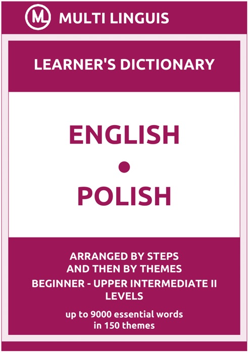 English-Polish Learner's Dictionary (Arranged by Steps and Then by Themes, Beginner - Upper Intermediate II Levels)