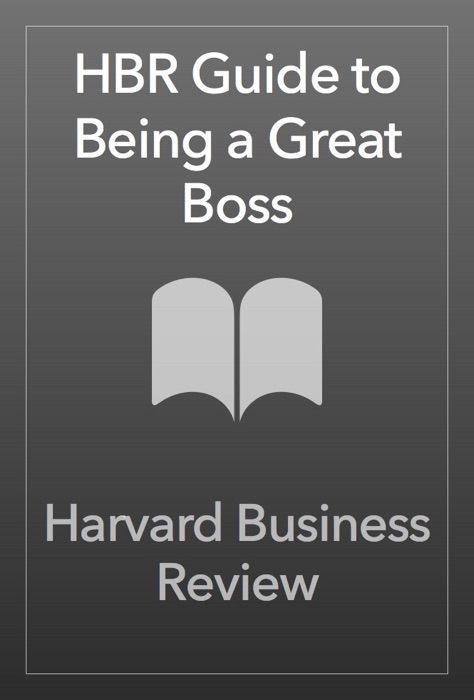 HBR Guide to Being a Great Boss