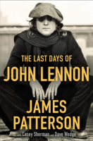 James Patterson, Casey Sherman & Dave Wedge - The Last Days of John Lennon artwork