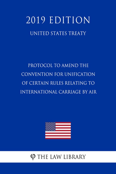Protocol to Amend the Convention for Unification of Certain Rules Relating to International Carriage by Air (United States Treaty)