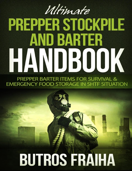 Ultimate Prepper and Stockpile and Barter Handbook