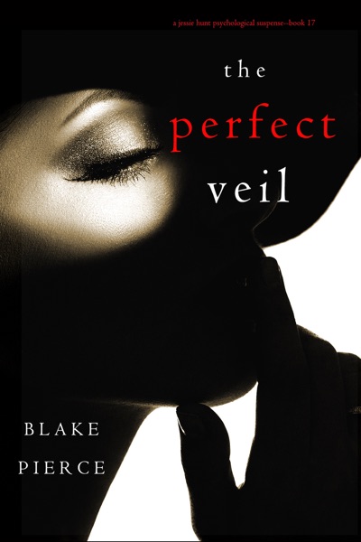 The Perfect Veil (A Jessie Hunt Psychological Suspense Thriller—Book Seventeen)