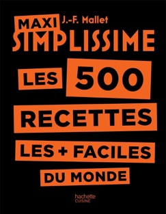 Maxi Simplissime les 500 recettes les + faciles du monde - Jean-François Mallet