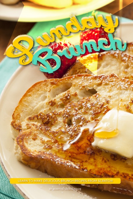 Sunday Brunch: Learn to Make Delicious Brunch Recipes From Scratch!