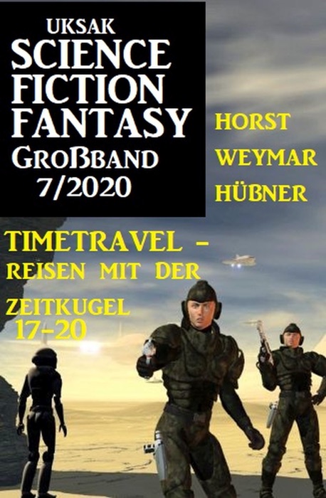 Uksak Science Fiction Fantasy Großband 7/2020 - Timetravel, Reisen mit der Zeitkugel 17-20