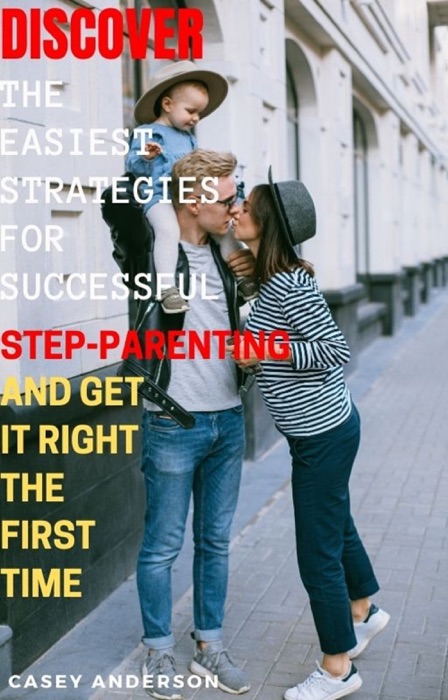 Discover The Easiest Strategies For Successful Step Parenting And Get It Right The First Time