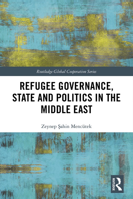 Refugee Governance, State and Politics in the Middle East