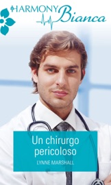Un chirurgo pericoloso - Lynne Marshall by  Lynne Marshall PDF Download