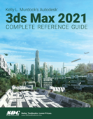 Kelly L. Murdock's Autodesk 3ds Max 2021 Complete Reference Guide - Kelly L. Murdock