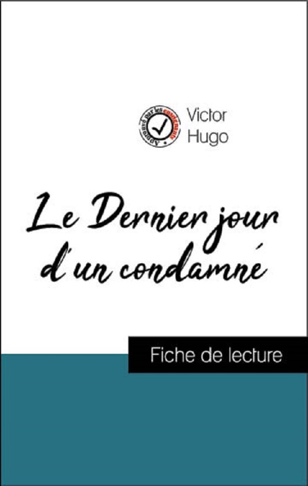 Analyse de l'œuvre : Le Dernier jour d'un condamné (résumé et fiche de lecture plébiscités par les enseignants sur fichedelecture.fr)