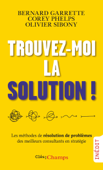 Trouvez-moi la solution ! - Bernard Garrette, Corey Phelps & Olivier Sibony