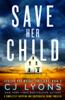 CJ Lyons - Save Her Child artwork