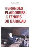 Les grandes plaidoiries des ténors du barreaux - Matthieu Aron