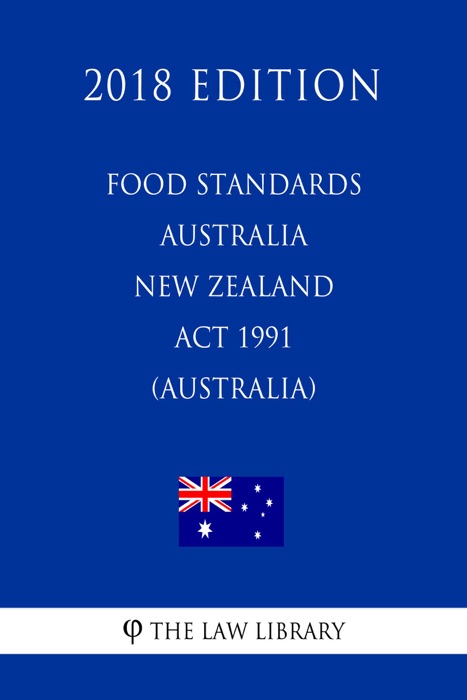 Food Standards Australia New Zealand Act 1991 (Australia) (2018 Edition)