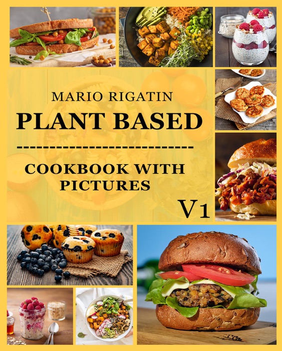 Plant Based Cookbook with Pictures Vol 1