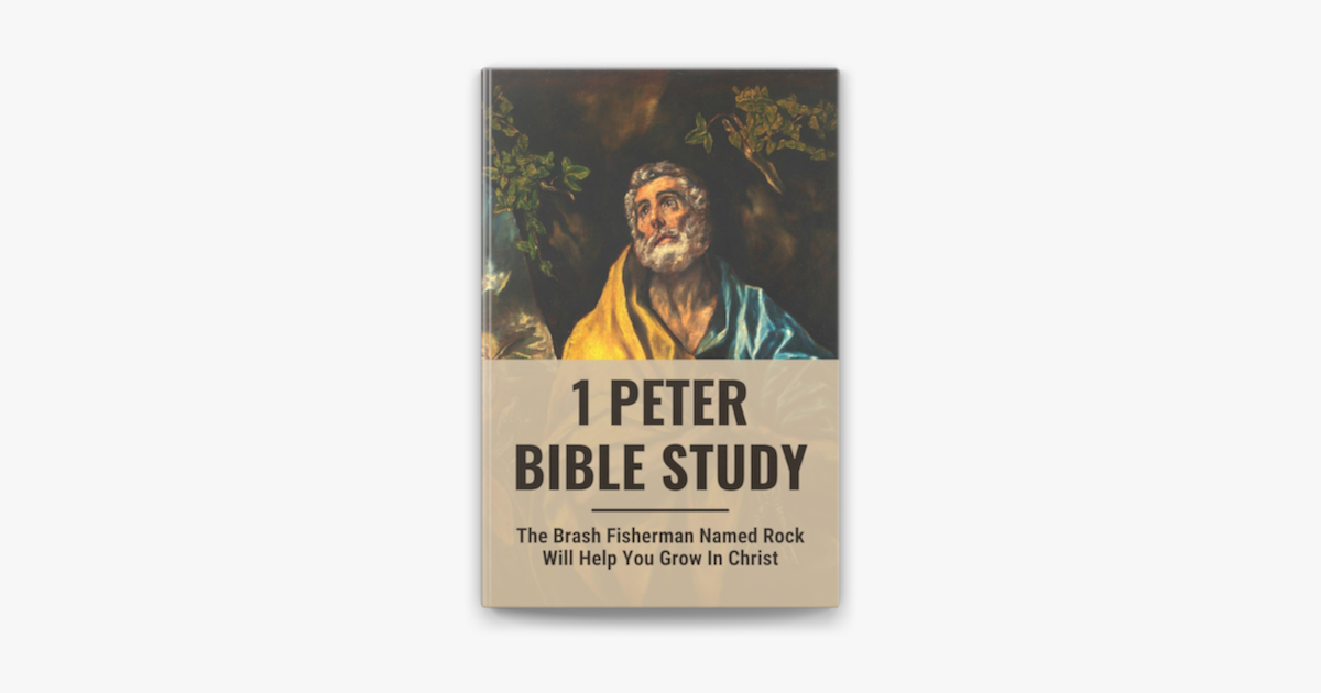 1 Peter Bible Study The Brash Fisherman Named Rock Will Help You Grow 1-peter-bible-study-the-brash-fisherman-named-rock-will-help-you-grow