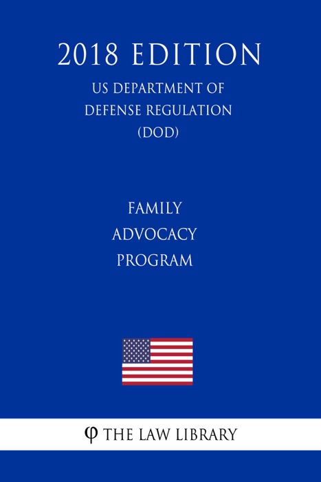 Family Advocacy Program (US Department of Defense Regulation) (DOD) (2018 Edition)