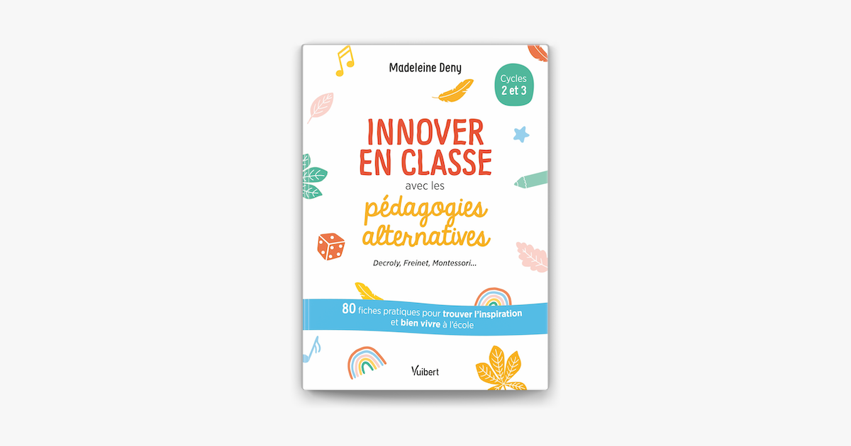 ‎innover En Classe Avec Les Pédagogies Alternatives Decroly Freinet