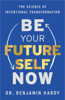 Be Your Future Self Now - Dr. Benjamin Hardy