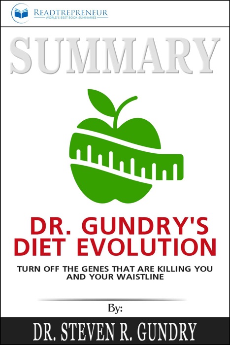 Summary of Dr. Gundry's Diet Evolution: Turn Off the Genes That Are Killing You and Your Waistline by Dr. Steven R. Gundry